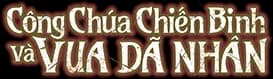 Công chúa chiến binh và vua dã nhân