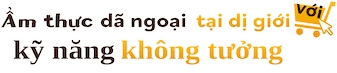 Ẩm thực dã ngoại tại dị giới với kỹ năng không tưởng