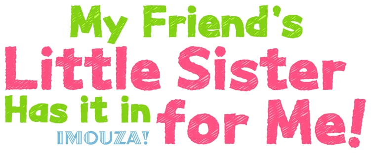 My Friend's Little Sister Has It In for Me!