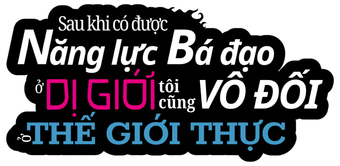 Sau khi có được năng lực bá đạo ở dị giới, tôi cũng vô đối ở thế giới thực