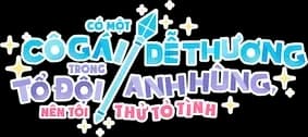 Có một cô gái dễ thương trong tổ đội anh hùng, nên tôi thử tỏ tình